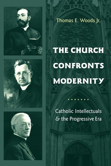 Thomas Woods  Jr. - Church Confronts Modernity, Inbunden