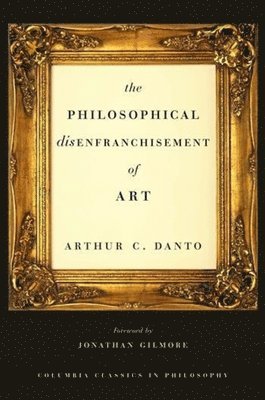 Arthur C. Danto - Philosophical Disenfranchisement of Art, Inbunden