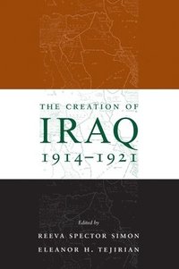 bokomslag The Creation of Iraq, 1914-1921