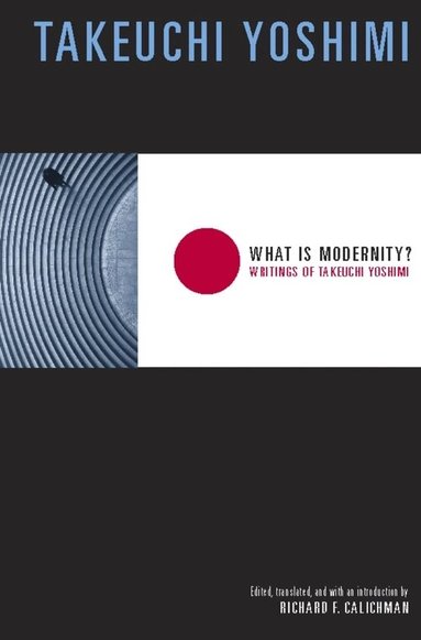 Yoshimi Takeuchi - What Is Modernity?, Inbunden