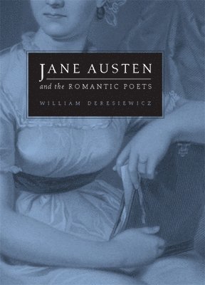 William Deresiewicz - Jane Austen and the Romantic Poets, Inbunden