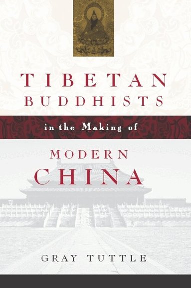 Gray Tuttle - Tibetan Buddhists in the Making of Modern China, Inbunden