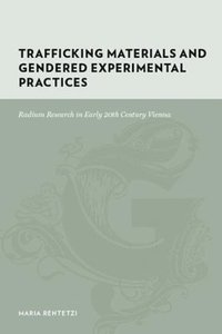 bokomslag Trafficking Materials and Gendered Experimental Practices