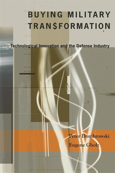 Peter Dombrowski, Eugene Gholz - Buying Military Transformation, Inbunden