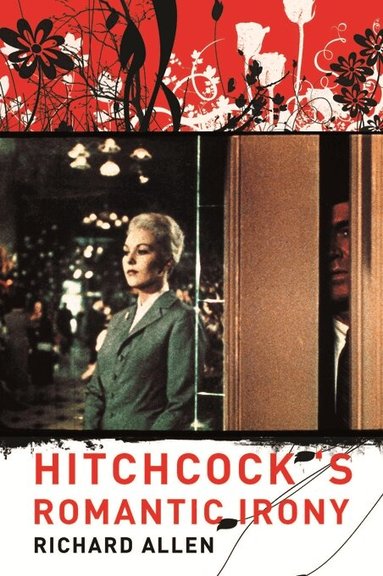 Richard Allen - Hitchcock's Romantic Irony, Inbunden