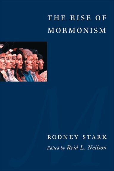 Rodney Stark, Reid Neilson - Rise of Mormonism, Inbunden