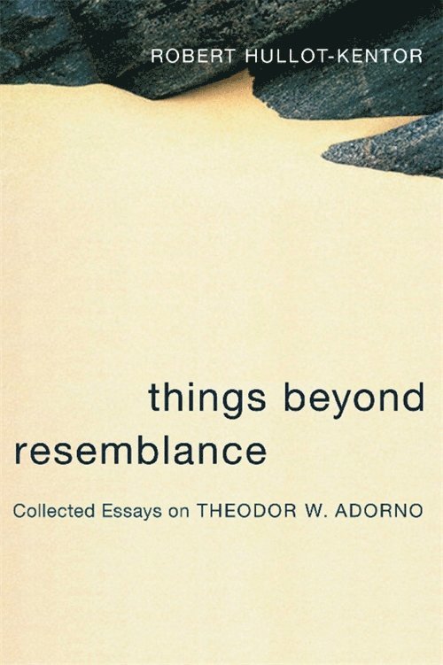 Robert Hullot-Kentor - Things Beyond Resemblance, Häftad