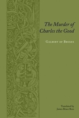 Galbertof Bruges, James Bruce Ross - Murder of Charles the Good, Inbunden