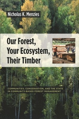 Nicholas K. Menzies, Nicholas Menzies - Our Forest, Your Ecosystem, Their Timber, Inbunden