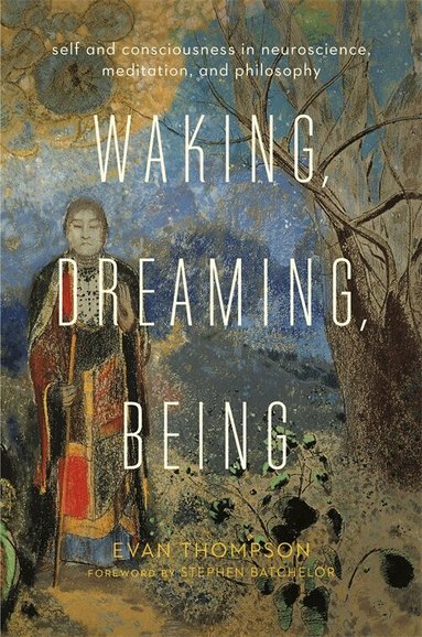 Evan Thompson - Waking, Dreaming, Being, Häftad