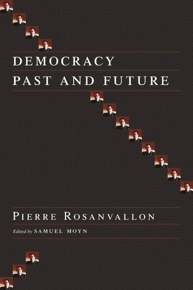 Pierre Rosanvallon, Samuel Moyn - Democracy Past and Future, Inbunden