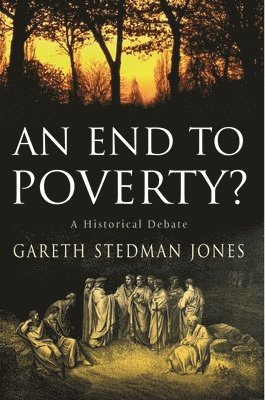 Gareth Stedman Jones - An End to Poverty?: A Historical Debate, Inbunden