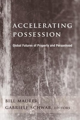 Bill Maurer, Gabriele Schwab, Bill (University of California at Irvine) Maurer, Irvine) Schwab, Gabriele (Chancellor’s Professor of English and Comparative Literature and Faculty Associate in Anthropology, University of California - Accelerating Possession, Inbunden