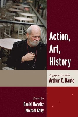 Daniel Herwitz, Michael Kelly - Action, Art, History, Inbunden