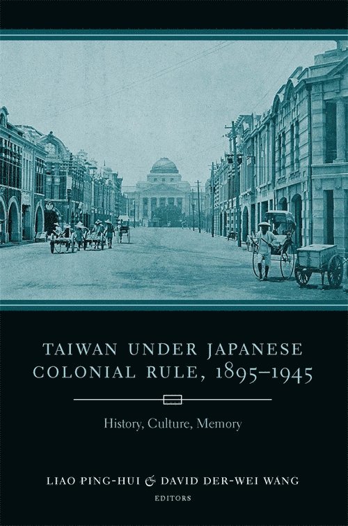 Ping-hui Liao, David Der-wei Wang, Ping-Hui Liao, David Der-Wei Wang - Taiwan Under Japanese Colonial Rule, 1895–1945, Inbunden