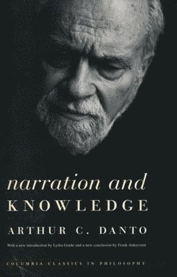 Arthur C. Danto - Narration and Knowledge, Inbunden