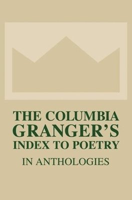 The Columbia Granger's Index to Poetry in Anthologies 1