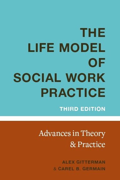 Alex Gitterman, Carel Germain - Life Model of Social Work Practice, Inbunden