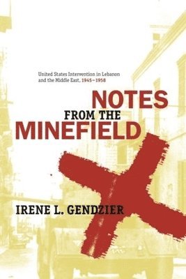 Irene Gendzier - Notes from the Minefield, Häftad