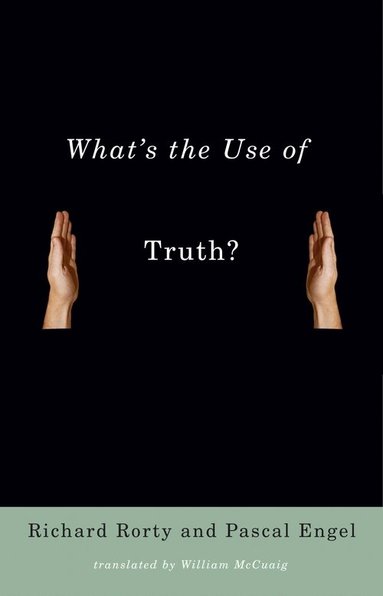 Richard Rorty, Pascal Engel - What's the Use of Truth?, Inbunden
