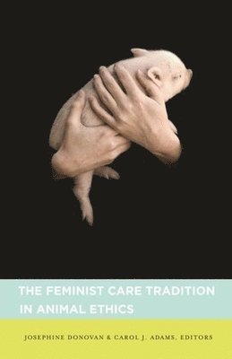 Josephine Donovan, Carol Adams - Feminist Care Tradition in Animal Ethics, Inbunden