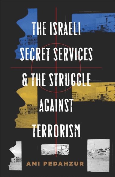 Ami Pedahzur - Israeli Secret Services and the Struggle Against Terrorism, Häftad