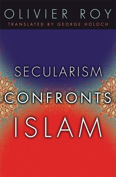 Olivier Roy - Secularism Confronts Islam, Häftad