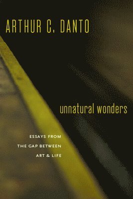 Arthur C. Danto - Unnatural Wonders, Häftad