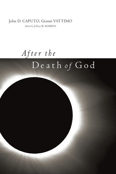 John D. Caputo, Gianni Vattimo, Jeffrey Robbins - After the Death of God, Inbunden