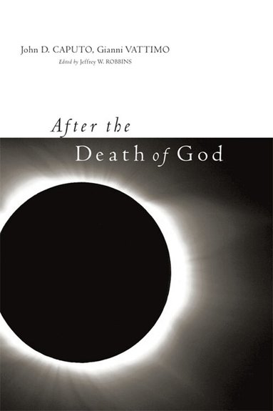 John D. Caputo, Gianni Vattimo, Jeffrey Robbins - After the Death of God, Häftad