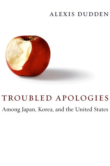 Alexis Dudden - Troubled Apologies Among Japan, Korea, and the United States, Häftad