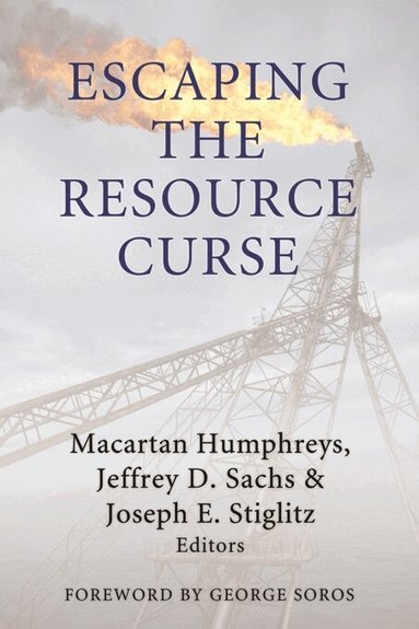 Macartan Humphreys, Jeffrey D. Sachs, Joseph E. Stiglitz - Escaping the Resource Curse, Inbunden