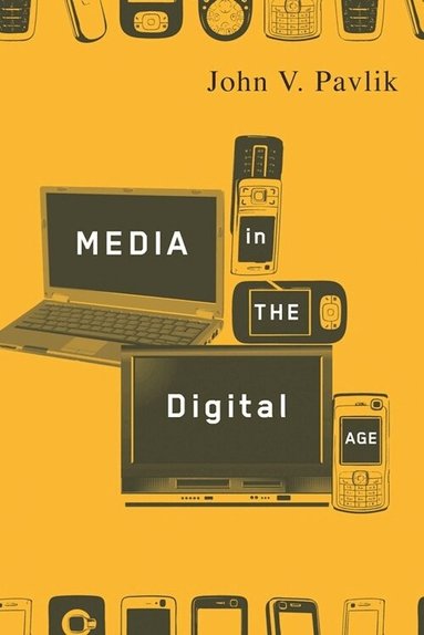 John V. Pavlik - Media in the Digital Age, Inbunden