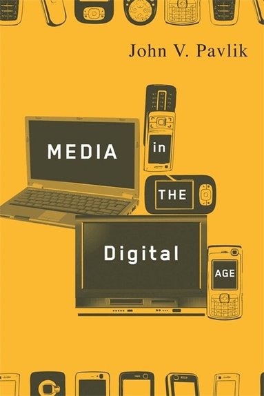 John V. Pavlik - Media in the Digital Age, Häftad