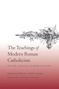 bokomslag The Teachings of Modern Roman Catholicism on Law, Politics, and Human Nature