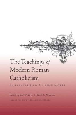 The Teachings of Modern Roman Catholicism on Law, Politics, and Human Nature 1