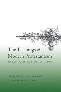bokomslag The Teachings of Modern Protestantism on Law, Politics, and Human Nature