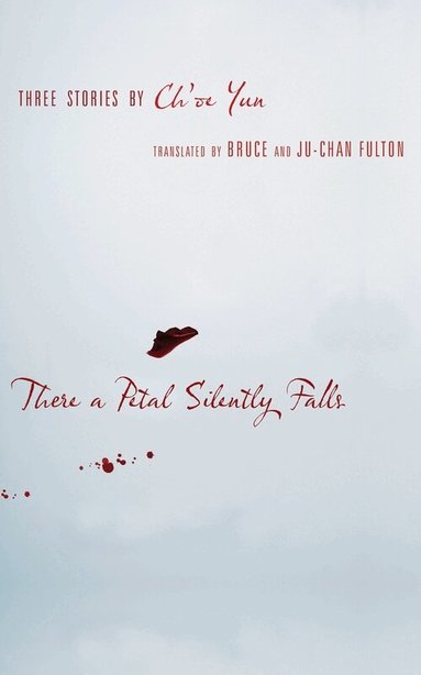 Ch'oe Yun - There a Petal Silently Falls, Häftad
