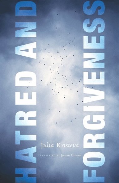 Julia Kristeva - Hatred and Forgiveness, Häftad