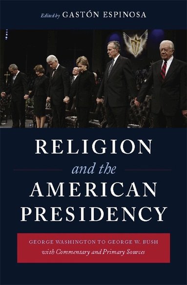 Gastón Espinosa - Religion and the American Presidency, Häftad