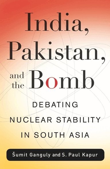 Sumit Ganguly, S. Paul Kapur - India, Pakistan, and the Bomb, Häftad