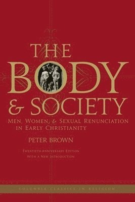 Peter Brown, Peter (Princeton University) Brown - Body and Society, Inbunden