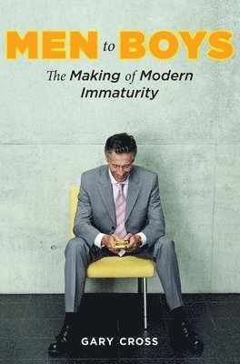 Gary Cross - Men to Boys, Inbunden