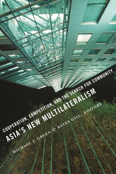 Michael J. Green, Bates Gill - Asia's New Multilateralism, Inbunden