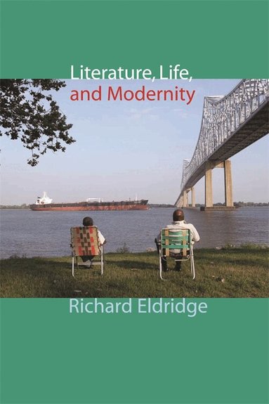 Richard Eldridge - Literature, Life, and Modernity, Inbunden