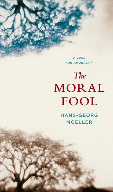 Hans-Georg Moeller - Moral Fool, Inbunden