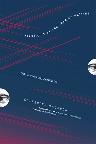 Catherine Malabou - Plasticity at the Dusk of Writing, Inbunden