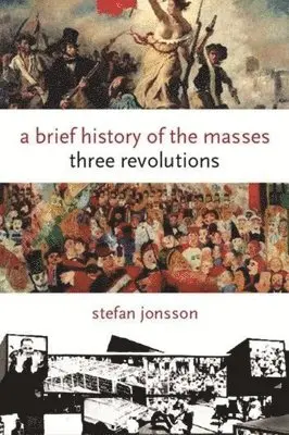 Stefan Jonsson - A Brief History of the Masses, Inbunden