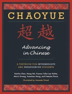bokomslag Chaoyue: Advancing in Chinese: A Textbook for Intermediate and Preadvanced Students