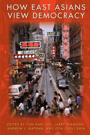 Yun-han Chu, Larry Diamond, Andrew J. Nathan, Doh Chull Shin - How East Asians View Democracy, Inbunden
